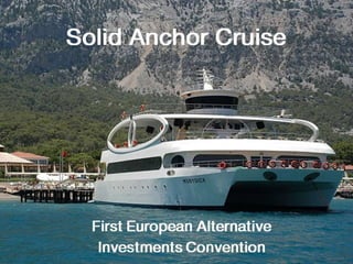  Solid Anchor Cruise - First European Alternative Investments Convention (ENG)