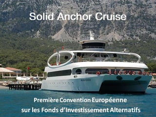 Solid Anchor Cruise - Convention Européenne Fonds d'Investissements Alternatifs (FR)