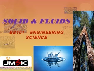 SOLID & FLUIDS
BB101 – ENGINEERING
SCIENCE

 