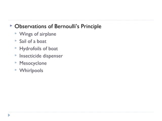 

Observations of Bernoulli’s Principle







Wings of airplane
Sail of a boat
Hydrofoils of boat
Insecticide dispenser
Mesocyclone
Whirlpools

 