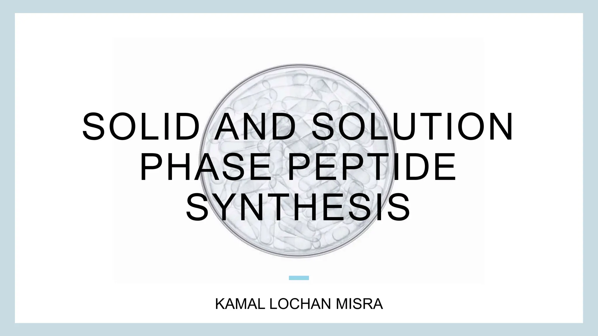 Solid and Solution phase peptide synthesis PPT.pptx | Chemistry | Science