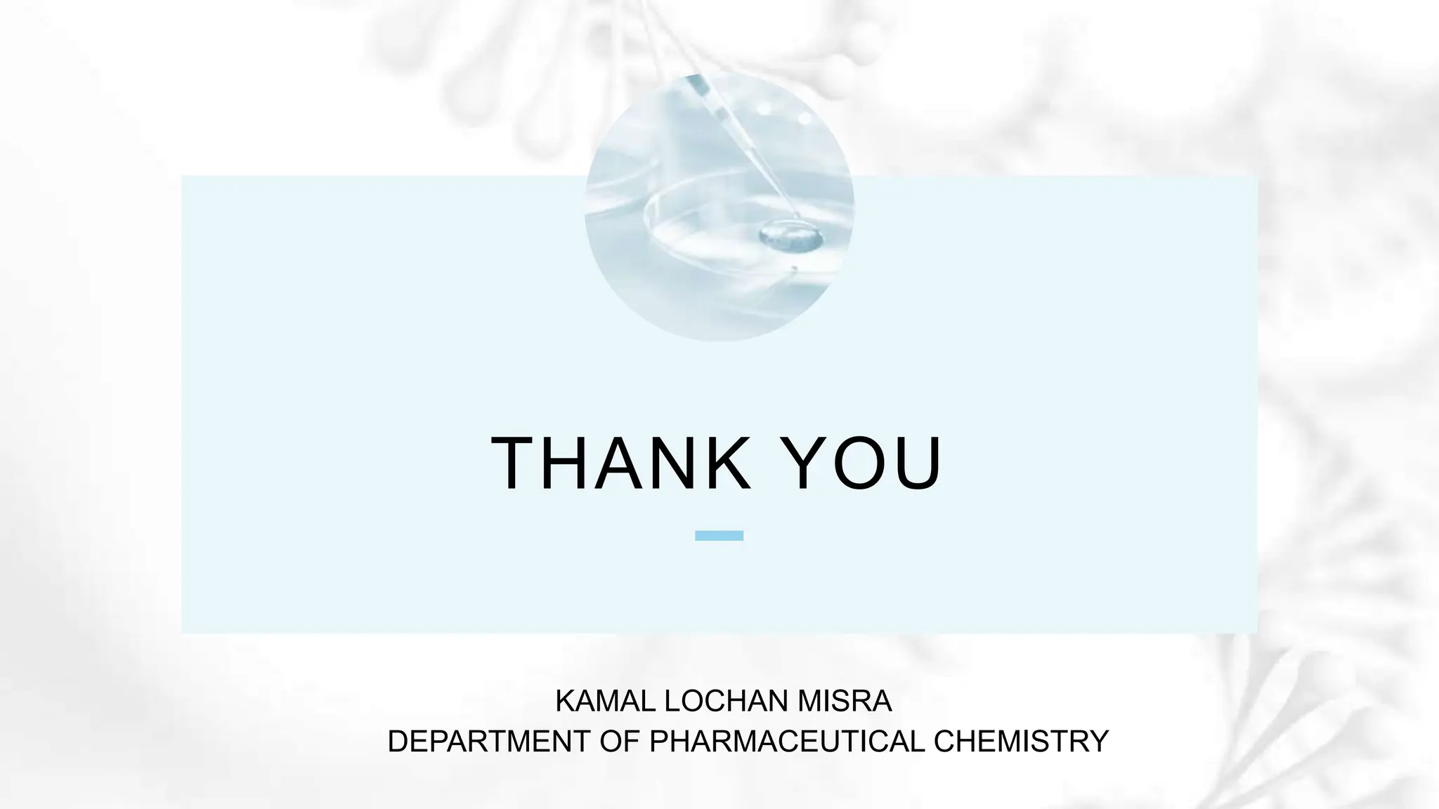 THANK YOU
KAMAL LOCHAN MISRA
DEPARTMENT OF PHARMACEUTICAL CHEMISTRY
 