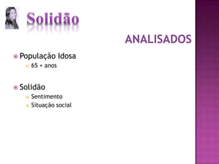 População Idosa65 + anosSolidãoSentimentoSituação socialanalisados