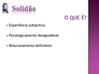 O que é?Experiência subjectivaPsicologicamente desagradávelRelacionamento deficiente