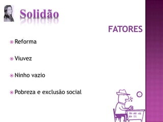 ReformaViuvezNinho vazioPobreza e exclusão socialfatores