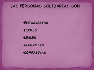 LAS PERSONAS SOLIDARIAS SON:ENTUSIASTAS