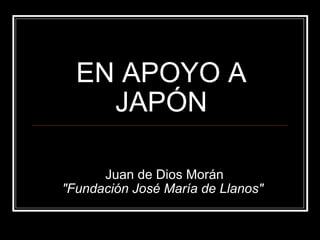 EN APOYO A JAPÓN Juan de Dios Morán &quot;Fundación José María de Llanos&quot;  