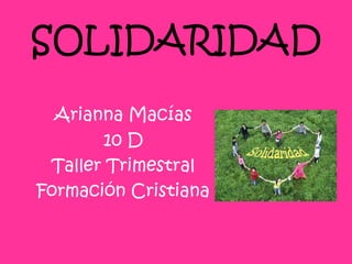 SOLIDARIDAD Arianna Macías 10 D Taller Trimestral Formación Cristiana 