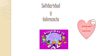 Solidaridad
y
tolerancia
Solidaridad
y
tolerancia
 