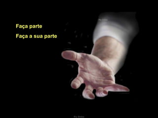 Faça parte Faça a sua parte 