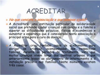 Os objectivosApoio a pessoas afectadas pelo HIV/SIDA;Apoio, treino e formação de trabalhadores e técnicos de saúde envolvidos com o HIV/SIDA;Prevenção da infecção, dirigida à população em geral e, especialmente, aos jovens, utilizadores de droga, trabalhadores do sexo, mulheres, gays;Luta contra a discriminação e defesa dos direitos das pessoas infectadas.7