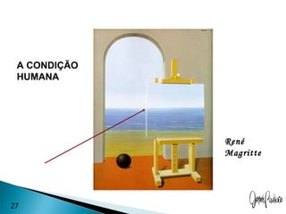 A CONDIÇÃO
 HUMANA




              René
              Magritte




27
 