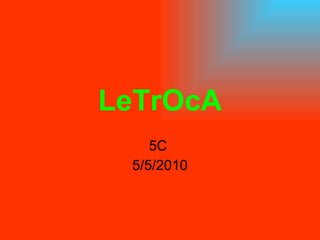 LeTrOcA 5C  5/5/2010 