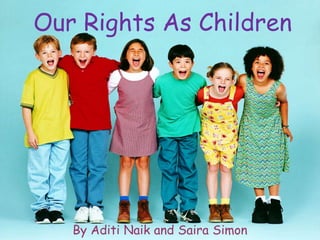 Our Rights As Children
By Aditi Naik and Saira Simon
 