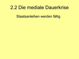 2.2 Die mediale Dauerkrise
  Staatsanleihen werden fällig
 