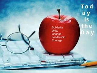 Solidarity Unity Change Leadership Courage Today  is the Day 