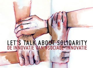 LET’S TALK ABOUT SOLIDARITY
DE INNOVATIE VAN #SOCIALE-INNOVATIE

i

 