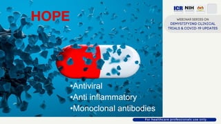 HOPE
•Antiviral
•Anti inflammatory
•Monoclonal antibodies
 