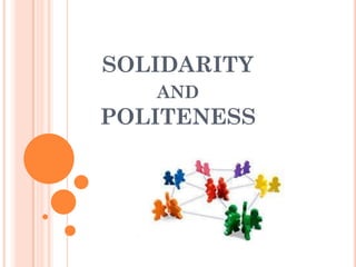 SOLIDARITY
AND
POLITENESS
 