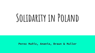 Solidarity in Poland
Perez Muñiz, Anania, Braun & Muller
 