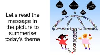 Let’s read the
message in
the picture to
summerise
today’s theme
 