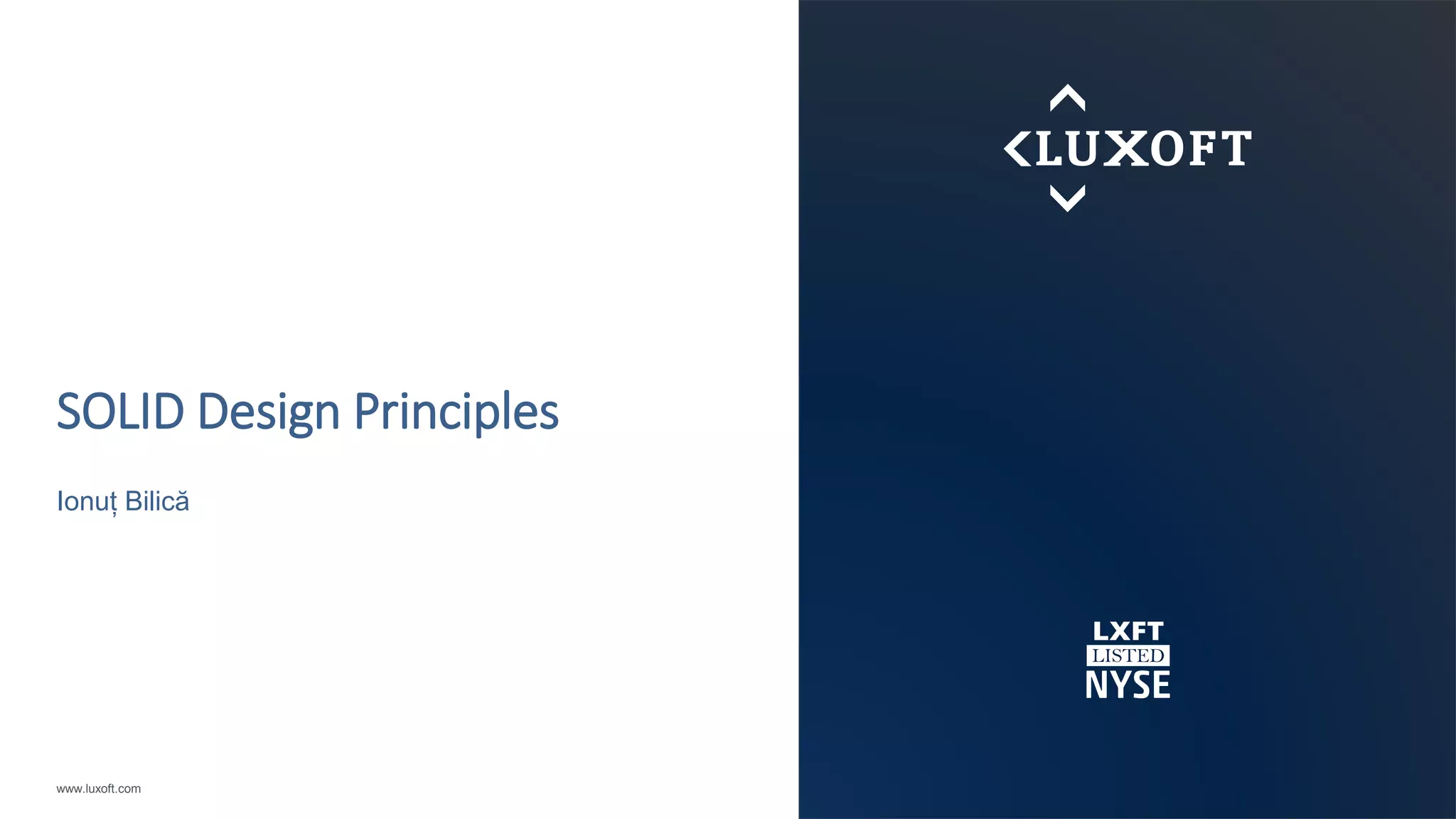 www.luxoft.com
SOLID Design Principles
Ionuț Bilică
 