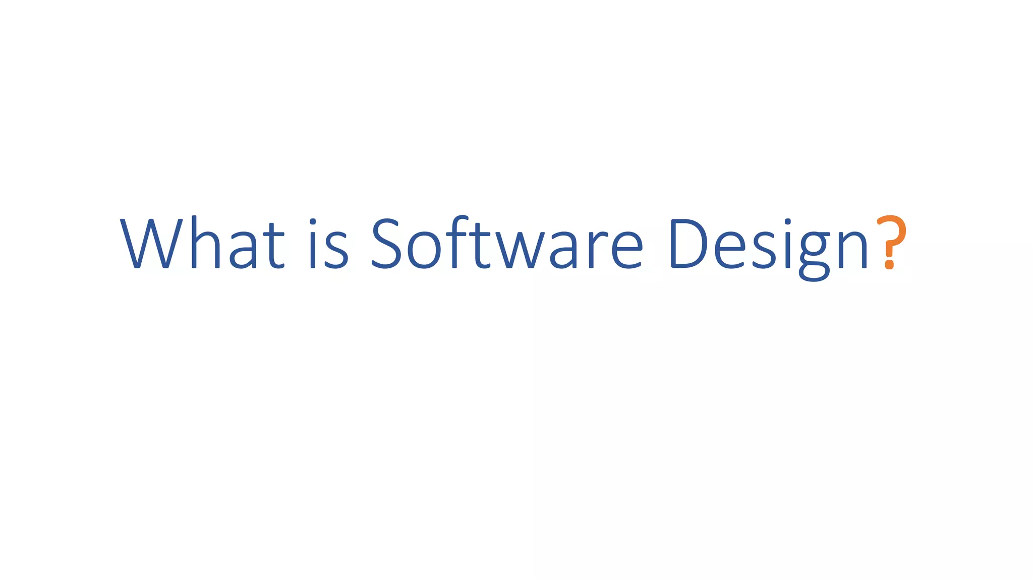 What is Software Design?
 