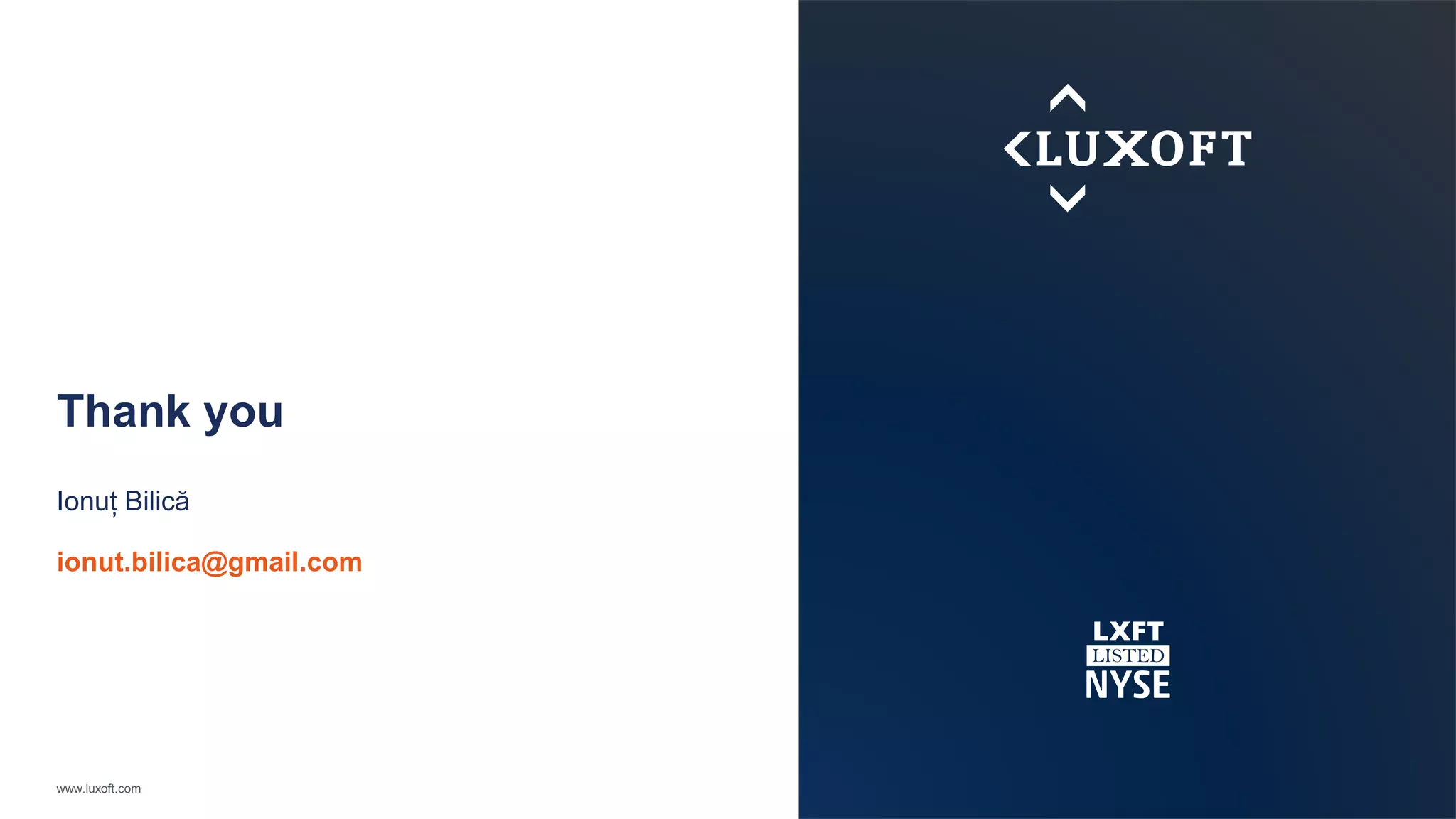 www.luxoft.com
Thank you
Ionuț Bilică
ionut.bilica@gmail.com
 