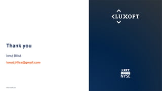 www.luxoft.com
Thank you
Ionuț Bilică
ionut.bilica@gmail.com
 