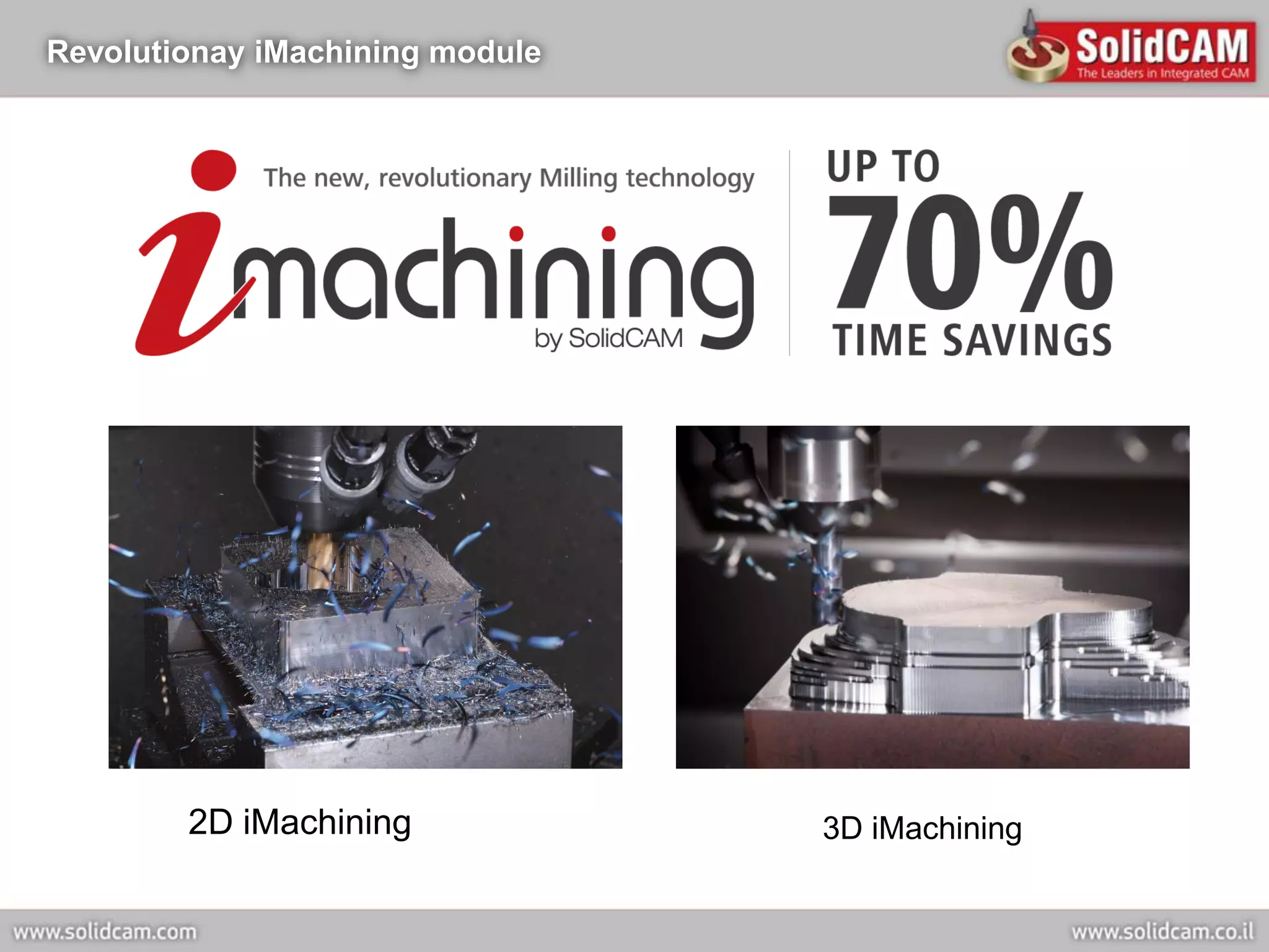 Revolutionay iMachining module




        2D iMachining            3D iMachining
 