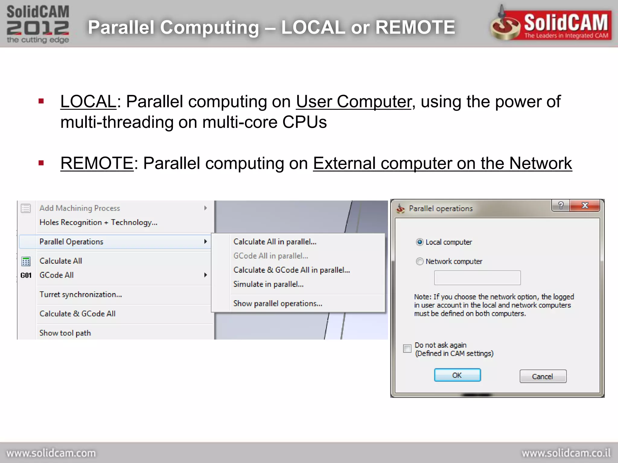 Parallel Computing – LOCAL or REMOTE


 LOCAL: Parallel computing on User Computer, using the power of
  multi-threading on multi-core CPUs

 REMOTE: Parallel computing on External computer on the Network
 