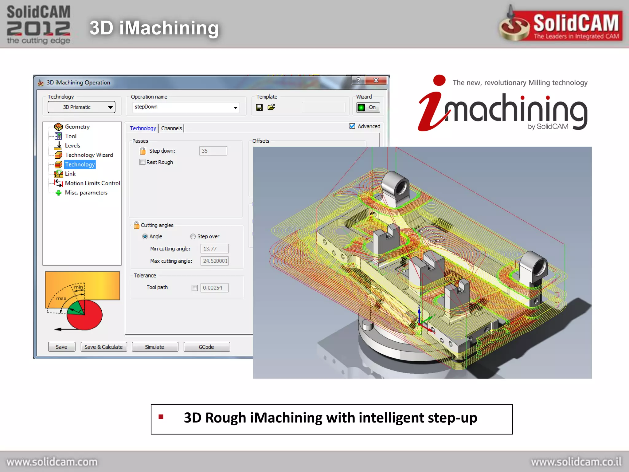3D iMachining




         3D Rough iMachining with intelligent step-up
 