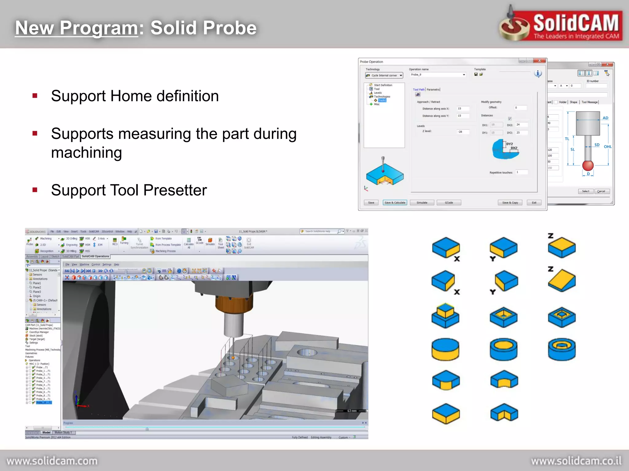New Program: Solid Probe


  Support Home definition

  Supports measuring the part during
   machining

  Support Tool Presetter
 