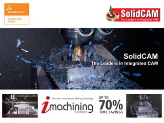 SolidCAM
The Leaders in Integrated CAM
 