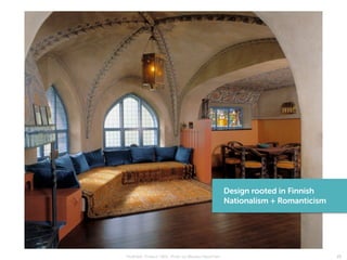 25Hvitträsk, Finland 1903. Photo by Markku Haverinen
Design rooted in Finnish
Nationalism + Romanticism
 