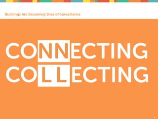 4
CONNECTING
CO ECTINGL L
Buildings Are Becoming Sites of Surveillance
 