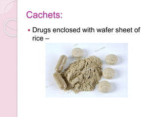 Cachets:
 Drugs enclosed with wafer sheet of
rice –
 