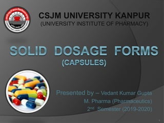 Presented by – Vedant Kumar Gupta
M. Pharma (Pharmaceutics)
2nd Semester (2019-2020)
CSJM UNIVERSITY KANPUR
(UNIVERSITY INSTITUTE OF PHARMACY)
1
 