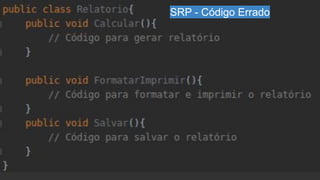 Exem
plo
de código
errado!
SRP - Código Errado
 