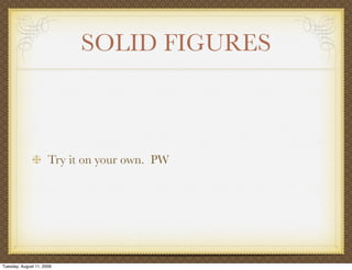 SOLID FIGURES



                      Try it on your own. PW




Tuesday, August 11, 2009
 