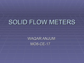 SOLID FLOW METERS WAQAR ANJUM  MO8-CE-17 