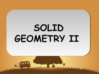 SOLID
GEOMETRY II
 