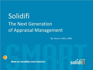 Solidifi  The Next Generation  of Appraisal Management By Terry A. Aikin, CMB 