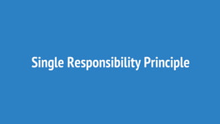 Single Responsibility Principle
 