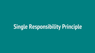Single Responsibility Principle
 