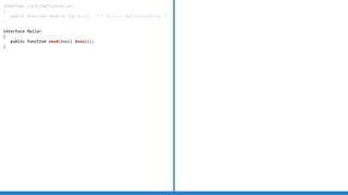 interface ConfirmationEmailer
{
public function send(string $to); /** @throws MailerException */
}
interface Mailer
{
public function send(Email $email);
}
 