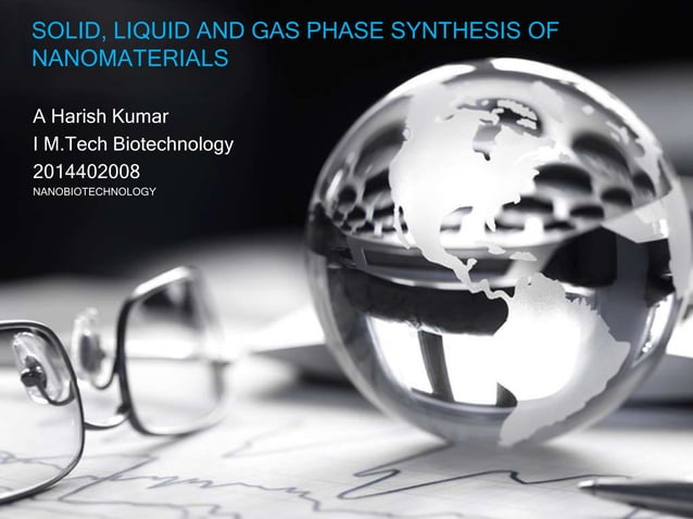 Solid, liquid and gas phase synthesis of nanomaterials | PPTX