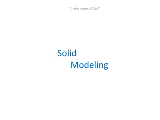 “In the name of God”




Solid
    Modeling
 