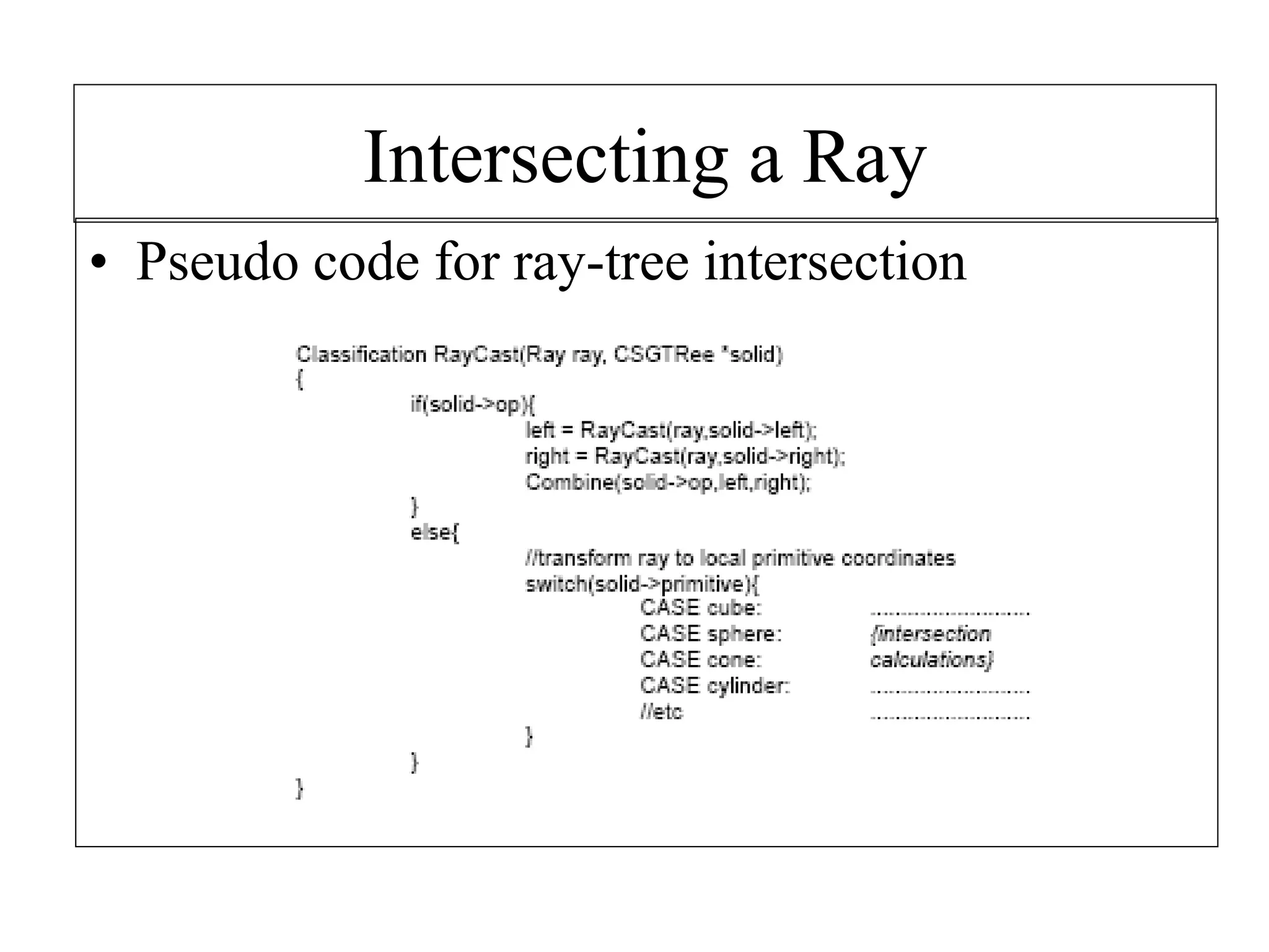 Intersecting a Ray
• Pseudo code for ray-tree intersection
 