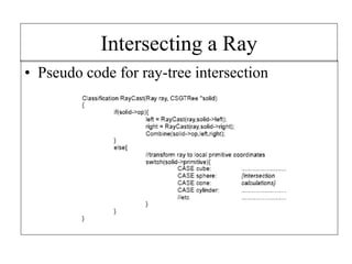 Intersecting a Ray
• Pseudo code for ray-tree intersection
 